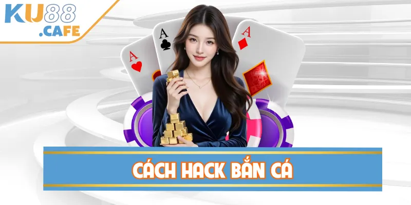 Khám Phá Cách Hack Bắn Cá Tại KU88 Để Chiến Thắng Lớn