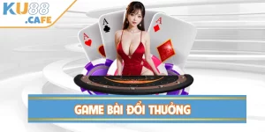 Game Bài Đổi Thưởng - Trải Nghiệm Cá Cược Số Hóa