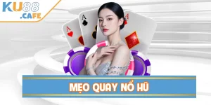 Mẹo Quay Nổ Hũ Để Chiến Thắng Ở Mỗi Lần Chơi Tại KU88